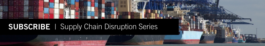 Subscribe to Supply Chain Disruption Series